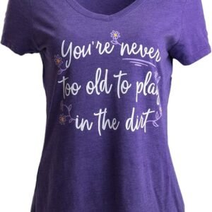 never too old to play in dirt | funny gardener gardening vneck t shirt for women